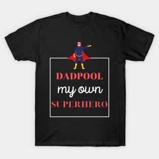 dadpool, my own superhero - funny design for fathers T-Shirt